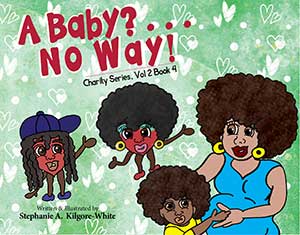 A Baby? No Way! by Stephanie A. Kilgore-White