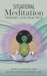 Situational Meditation by  Estella Chavou, EdD & Jacinta Chavous-Kamach, EdD 