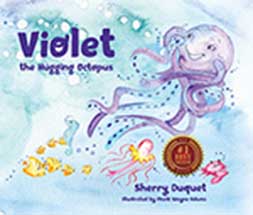 Violet the Hugging Octopus by Sherry Duquet